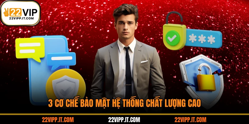 3 cơ chế bảo mật hệ thống chất lượng cao