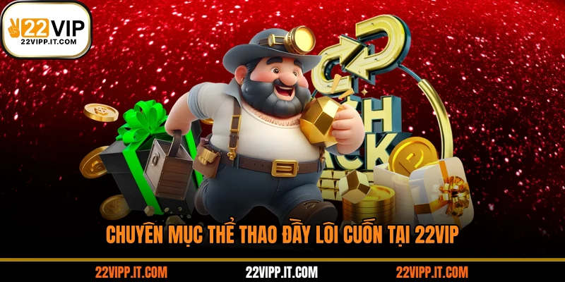 Chuyên mục thể thao đầy lôi cuốn tại 22VIP