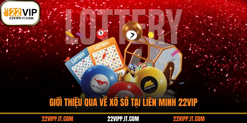 Giới thiệu qua về xổ số tại liên minh 22VIP