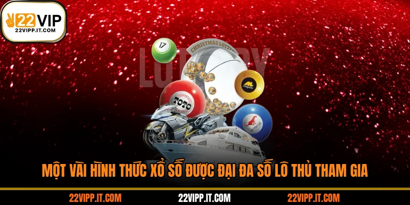 Một vài hình thức xổ số được đại đa số lô thủ tham gia