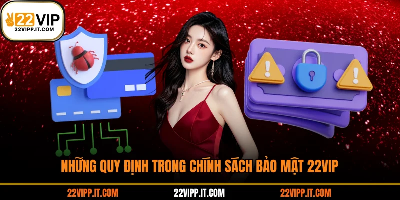 Những quy định trong chính sách bảo mật 22VIP