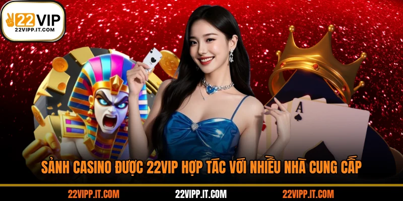 Sảnh casino được 22VIP hợp tác với nhiều nhà cung cấp