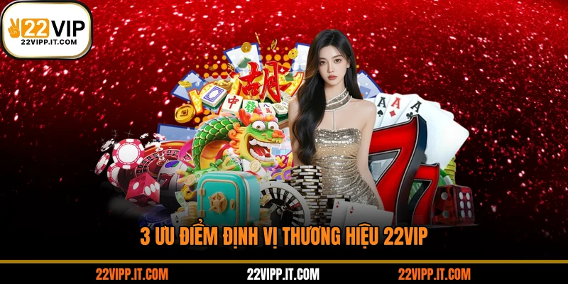 3 ưu điểm định vị thương hiệu 22VIP